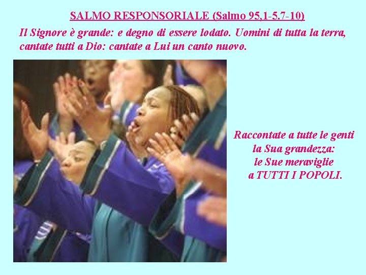 SALMO RESPONSORIALE (Salmo 95, 1 -5. 7 -10) Il Signore è grande: e degno