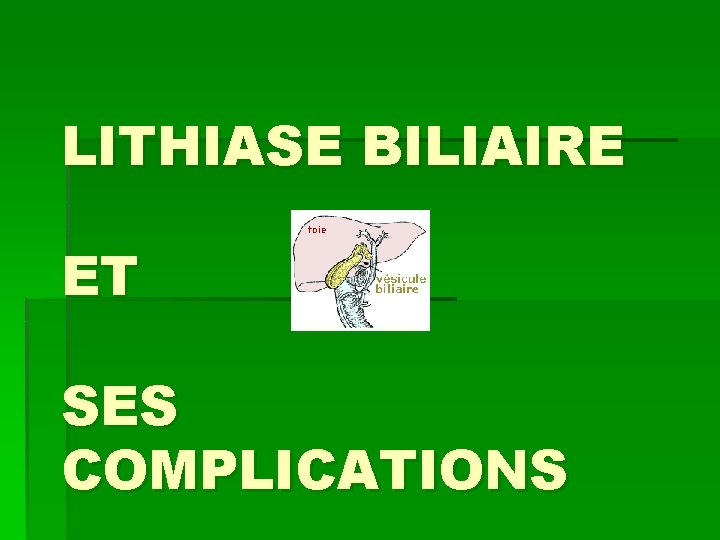 LITHIASE BILIAIRE ET SES COMPLICATIONS 