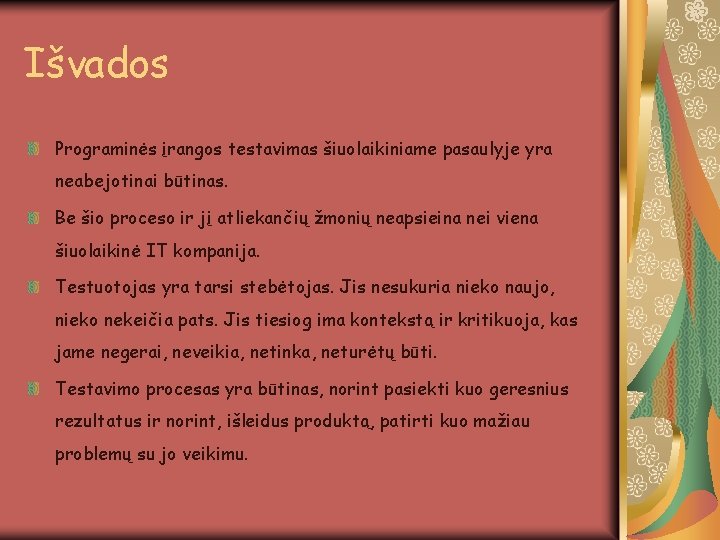 Išvados Programinės įrangos testavimas šiuolaikiniame pasaulyje yra neabejotinai būtinas. Be šio proceso ir jį