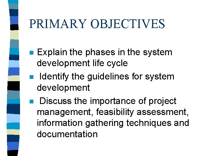 PRIMARY OBJECTIVES n n n Explain the phases in the system development life cycle PRIMARY OBJECTIVES n n n Explain the phases in the system development life cycle
