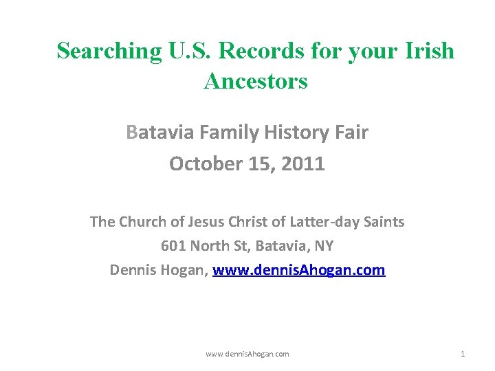 Searching U. S. Records for your Irish Ancestors Batavia Family History Fair October 15,