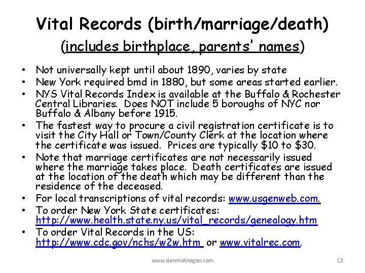 Vital Records (birth/marriage/death) (includes birthplace, parents' names) • Not universally kept until about 1890,