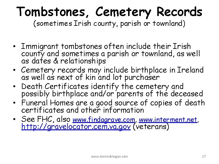 Tombstones, Cemetery Records (sometimes Irish county, parish or townland) • Immigrant tombstones often include