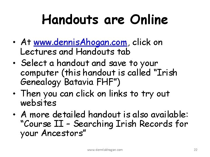 Handouts are Online • At www. dennis. Ahogan. com, click on Lectures and Handouts