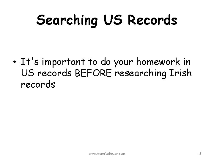 Searching US Records • It's important to do your homework in US records BEFORE