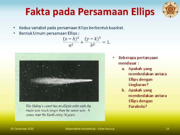 Fakta pada Persamaan Ellips • Beberapa pertanyaan mendasar : a. Apakah yang membedakan antara