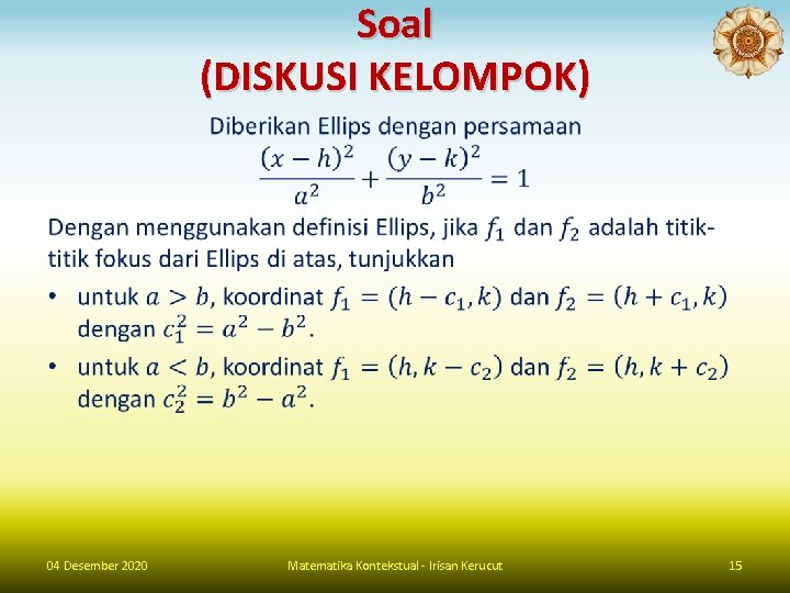 Soal (DISKUSI KELOMPOK) • 04 Desember 2020 Matematika Kontekstual - Irisan Kerucut 15 