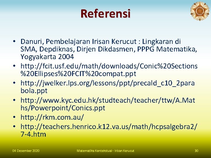 Referensi • Danuri, Pembelajaran Irisan Kerucut : Lingkaran di SMA, Depdiknas, Dirjen Dikdasmen, PPPG