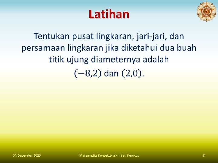 Latihan • 04 Desember 2020 Matematika Kontekstual - Irisan Kerucut 8 