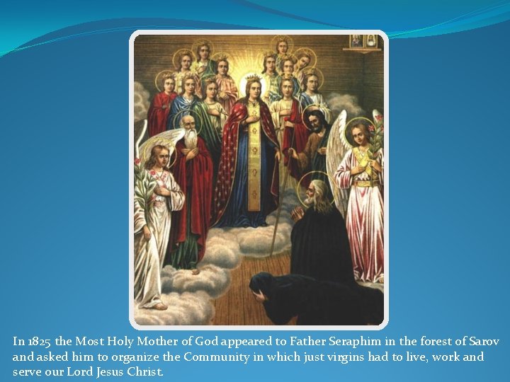 In 1825 the Most Holy Mother of God appeared to Father Seraphim in the In 1825 the Most Holy Mother of God appeared to Father Seraphim in the