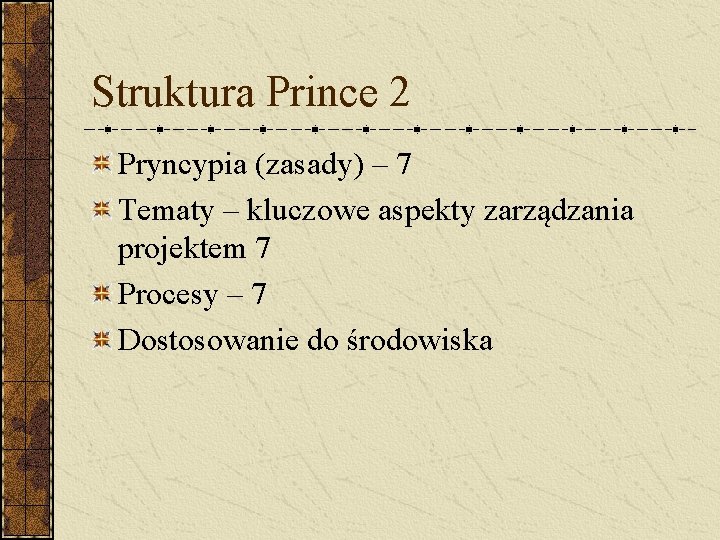 Struktura Prince 2 Pryncypia (zasady) – 7 Tematy – kluczowe aspekty zarządzania projektem 7