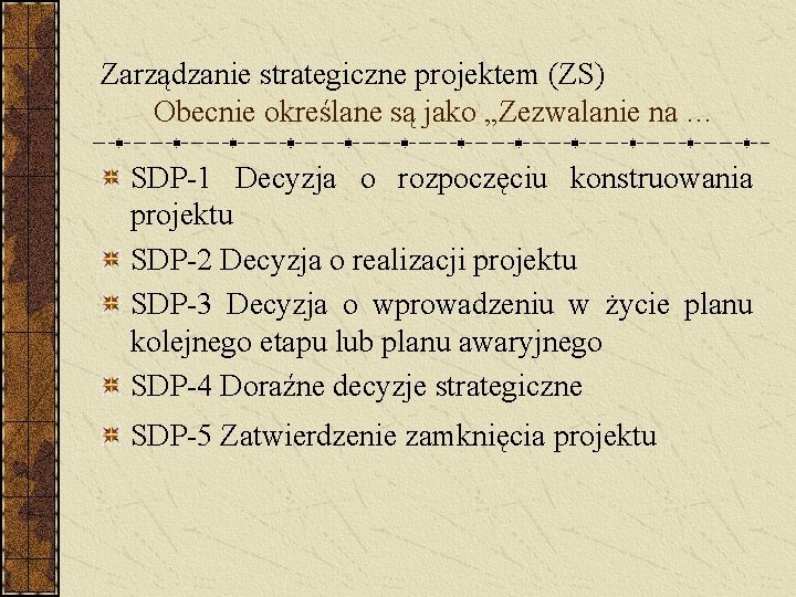 Zarządzanie strategiczne projektem (ZS) Obecnie określane są jako „Zezwalanie na … SDP-1 Decyzja o