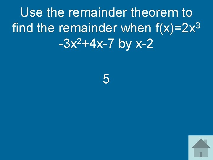 Use the remainder theorem to find the remainder when f(x)=2 x 3 -3 x