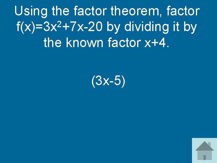 Using the factor theorem, factor f(x)=3 x 2+7 x-20 by dividing it by the Using the factor theorem, factor f(x)=3 x 2+7 x-20 by dividing it by the