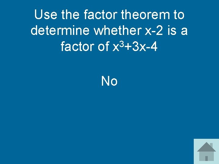 Use the factor theorem to determine whether x-2 is a 3 factor of x