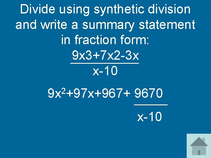 Divide using synthetic division and write a summary statement in fraction form: 9 x