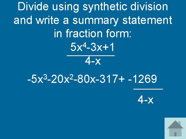 Divide using synthetic division and write a summary statement in fraction form: 5 x