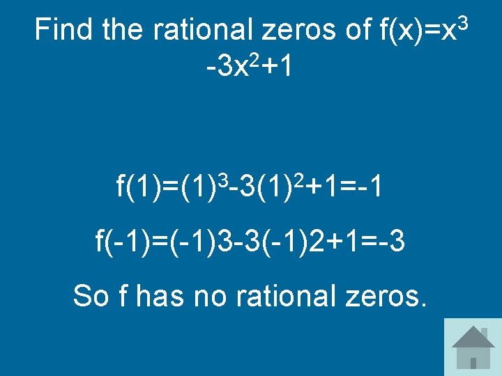 Find the rational zeros of -3 x 2+1 3 f(x)=x f(1)=(1)3 -3(1)2+1=-1 f(-1)=(-1)3 -3(-1)2+1=-3