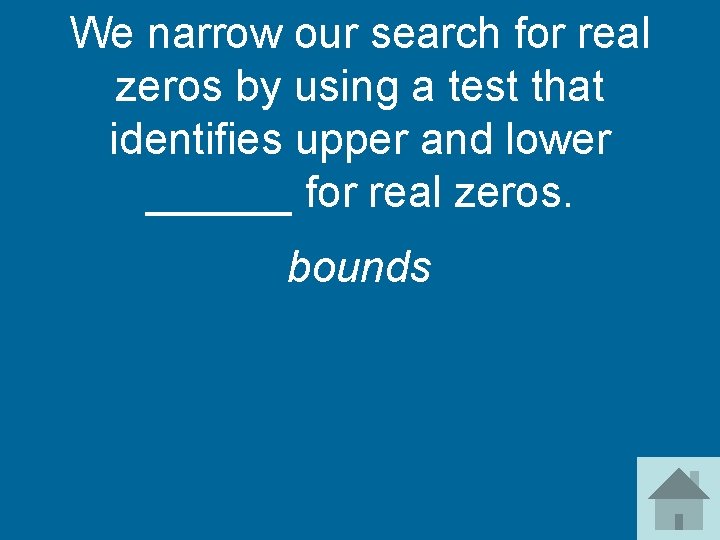 We narrow our search for real zeros by using a test that identifies upper