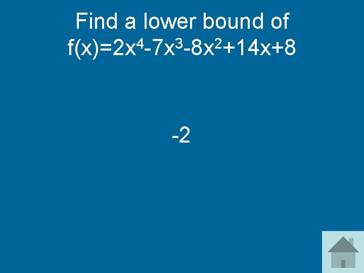 Find a lower bound of f(x)=2 x 4 -7 x 3 -8 x 2+14