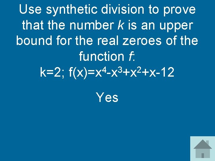 Use synthetic division to prove that the number k is an upper bound for