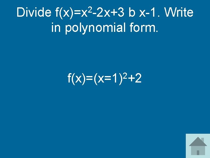 2 f(x)=x -2 x+3 Divide b x-1. Write in polynomial form. f(x)=(x=1)2+2 