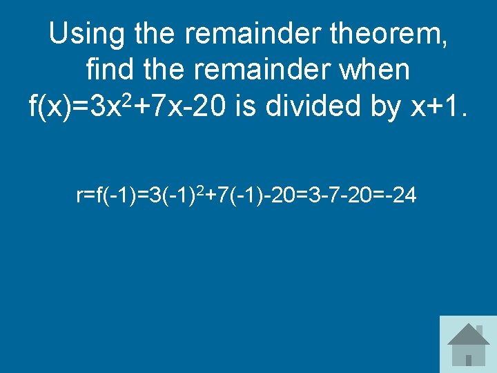 Using the remainder theorem, find the remainder when 2 f(x)=3 x +7 x-20 is