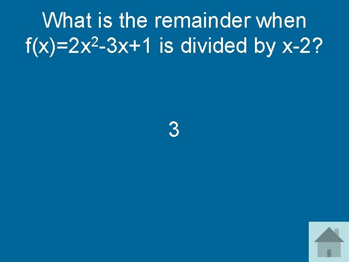 What is the remainder when f(x)=2 x 2 -3 x+1 is divided by x-2?