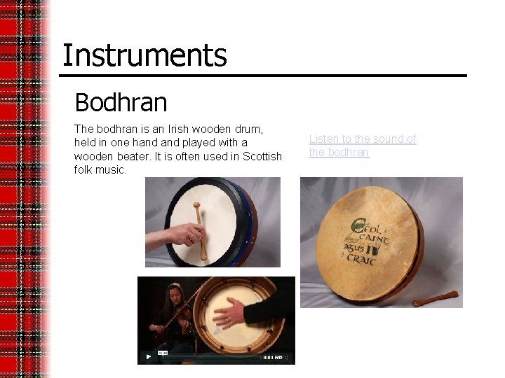 Instruments Bodhran The bodhran is an Irish wooden drum, held in one hand played