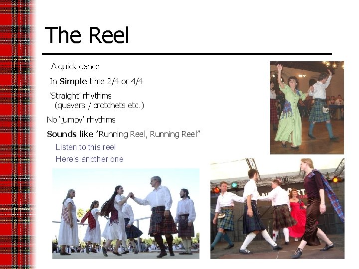 The Reel A quick dance In Simple time 2/4 or 4/4 ‘Straight’ rhythms (quavers