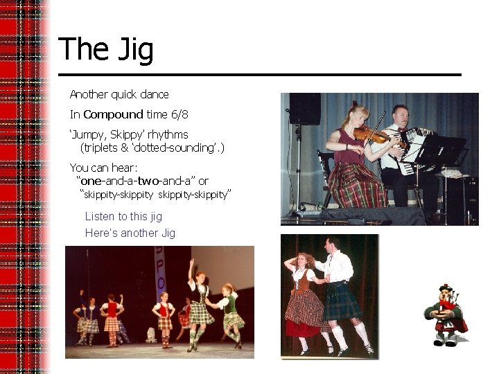 The Jig Another quick dance In Compound time 6/8 ‘Jumpy, Skippy’ rhythms (triplets &