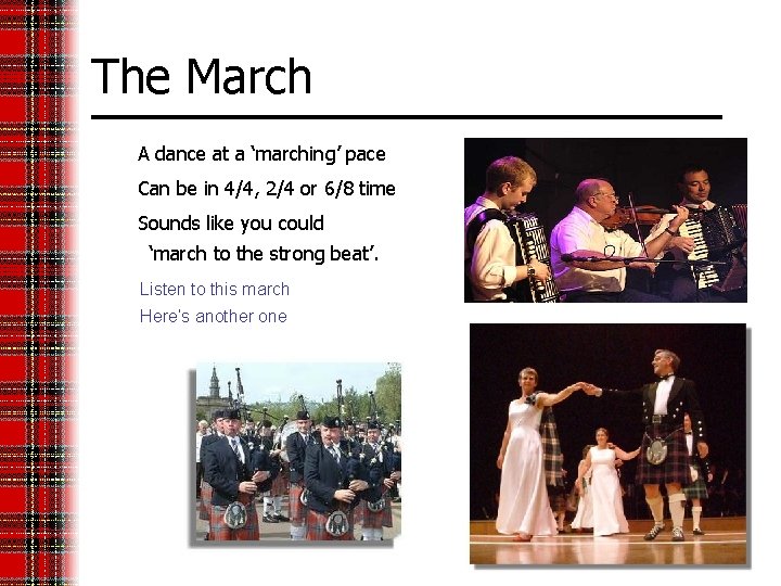 The March A dance at a ‘marching’ pace Can be in 4/4, 2/4 or