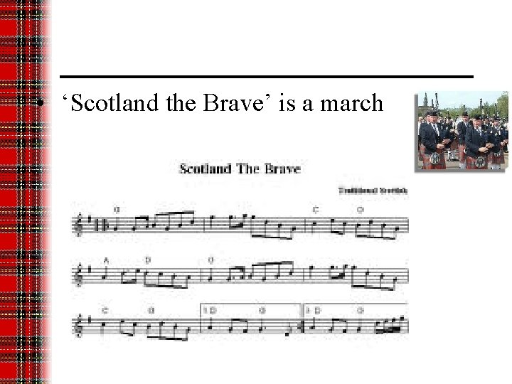  • ‘Scotland the Brave’ is a march 