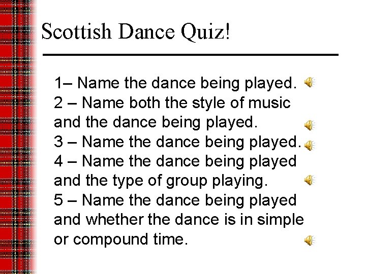 Scottish Dance Quiz! 1– Name the dance being played. 2 – Name both the