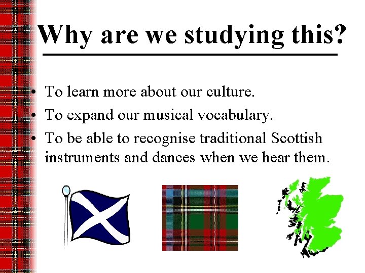 Why are we studying this? • To learn more about our culture. • To