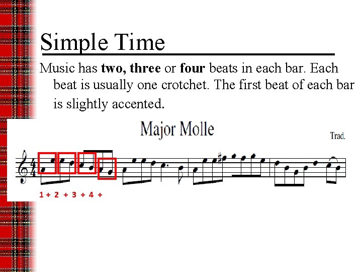 Simple Time Music has two, three or four beats in each bar. Each beat