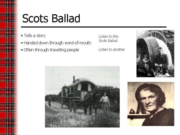 Scots Ballad • Tells a story • Handed down through word-of-mouth • Often through