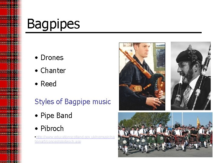 Bagpipes • Drones • Chanter • Reed Styles of Bagpipe music • Pipe Band