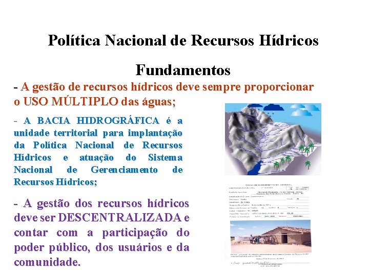 SIMPÓSIO GAÚCHO DAS ÁGUAS Política Nacional de Recursos Hídricos Fundamentos - A gestão de