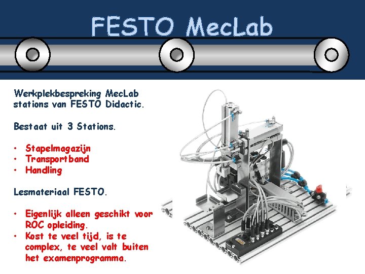 FESTO Mec. Lab Werkplekbespreking Mec. Lab stations van FESTO Didactic. Bestaat uit 3 Stations.