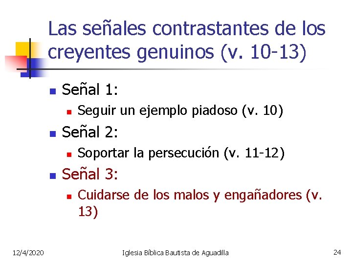 Las señales contrastantes de los creyentes genuinos (v. 10 -13) n Señal 1: n
