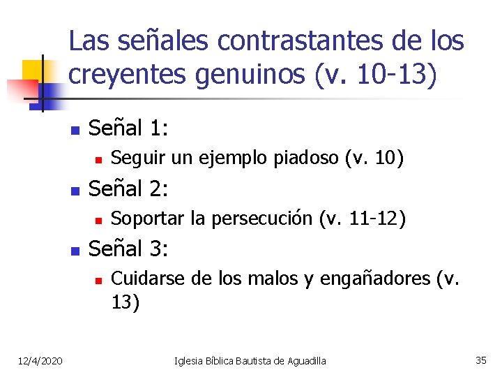 Las señales contrastantes de los creyentes genuinos (v. 10 -13) n Señal 1: n