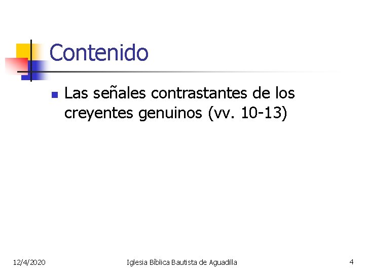 Contenido n 12/4/2020 Las señales contrastantes de los creyentes genuinos (vv. 10 -13) Iglesia