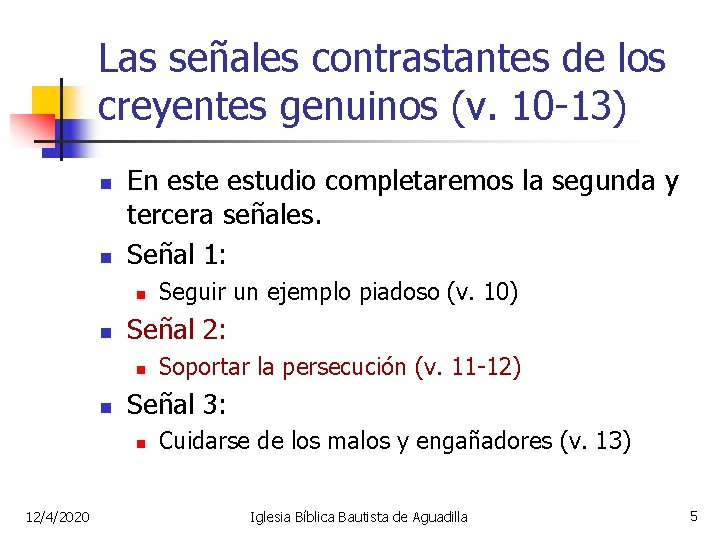 Las señales contrastantes de los creyentes genuinos (v. 10 -13) n n En este