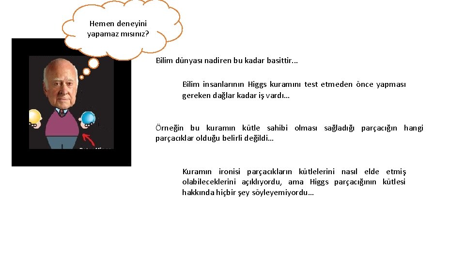 Hemen deneyini yapamaz mısınız? Bilim dünyası nadiren bu kadar basittir. . . Bilim insanlarının