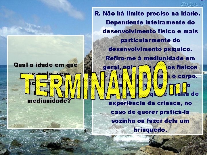 R. Não há limite preciso na idade. Dependente inteiramente do desenvolvimento físico e mais