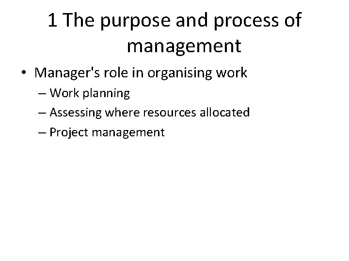 1 The purpose and process of management • Manager's role in organising work – 1 The purpose and process of management • Manager's role in organising work –