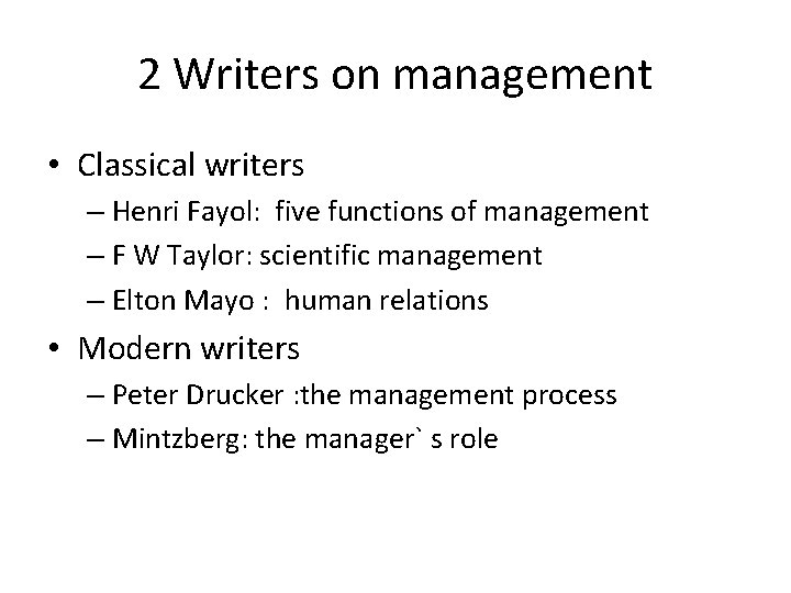 2 Writers on management • Classical writers – Henri Fayol: five functions of management 2 Writers on management • Classical writers – Henri Fayol: five functions of management