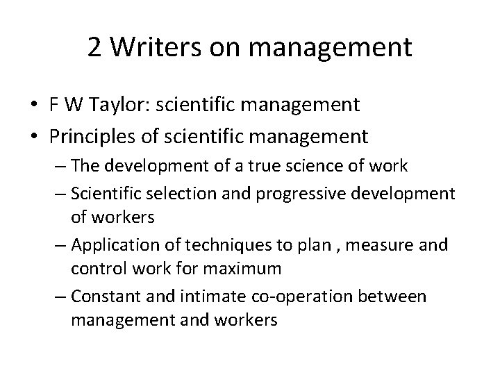 2 Writers on management • F W Taylor: scientific management • Principles of scientific 2 Writers on management • F W Taylor: scientific management • Principles of scientific