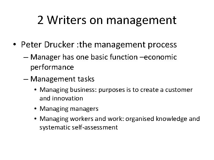 2 Writers on management • Peter Drucker : the management process – Manager has 2 Writers on management • Peter Drucker : the management process – Manager has
